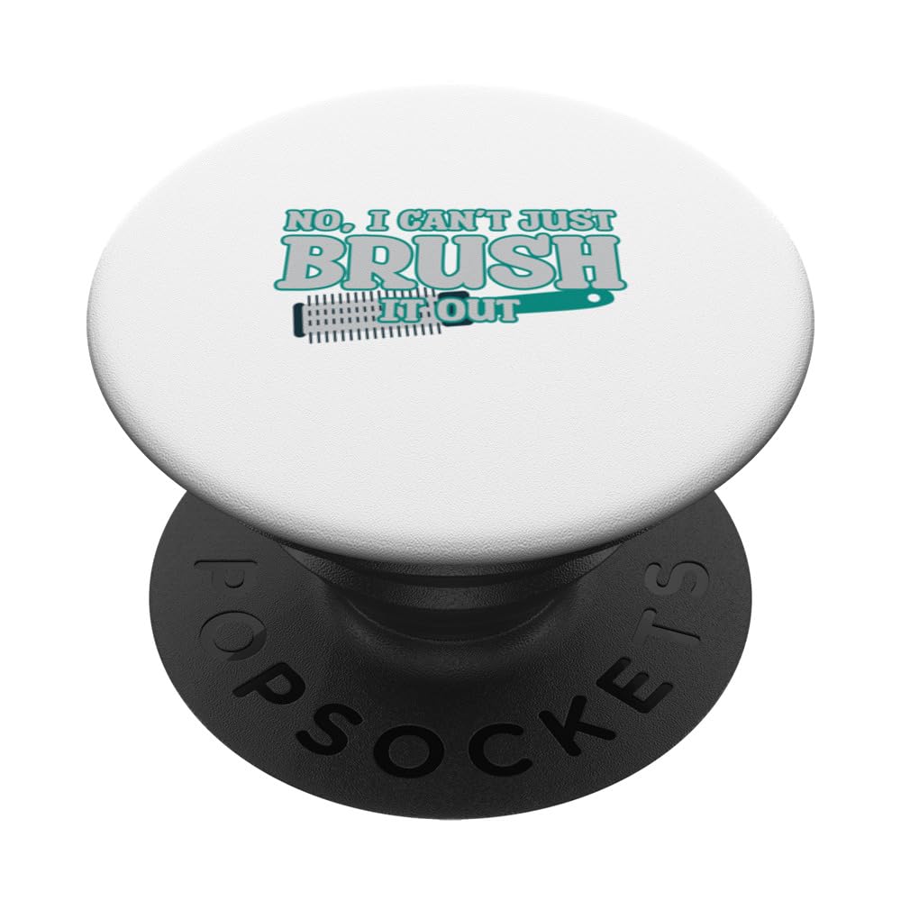 no i can't just brush it out PopSockets Swappable PopGrip