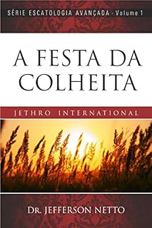 Livro A FESTA DA COLHEITA: Editora Jethro International (Escatologia Avançada Livro 1)