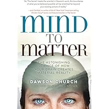 Mind to Matter: The Astonishing Science of How Your Brain Creates Material Reality