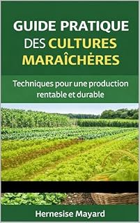 Livro GUIDE PRATIQUE DES CULTURES MARAÎCHÈRES: TECHNIQUES MODERNES POUR UNE PRODUCTION RENTABLE ET DURABLE (Agriculture, Horticulture Jardinage/ Culture des légumes Livro 1)