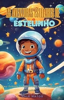 Livro As Aventuras Estelares de Estelinho: Uma Jornada Interplanetária Cheia de Magia e Amizade!