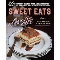 Sweet Eats for All: 250 Decadent Gluten-Free, Vegan Recipes--from Candy to Cookies, Puff Pastries to Petits Fours