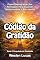 Livro Código da Gratidão: Como Reprogramar Sua Percepção Para Expandir Oportunidades e Abrir Novos Caminhos (O Arquiteto da Realidade Livro 8)