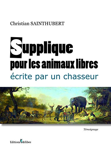Supplique pour les animaux libres écrite par un chasseur ou Le chant du cygne sur l'étang de l'or