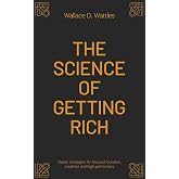 The Science of Getting Rich: A Classic Self-Help Book on How to Become Wealthy -- from 1910 (Annotated)