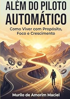 Livro Além do Piloto Automático: Como Viver com Propósito, Foco e Crescimento