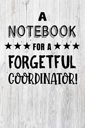 Notebook For A Forgetful Coordinator: Funny Gift Idea, Lined Notepad With 120 Pages