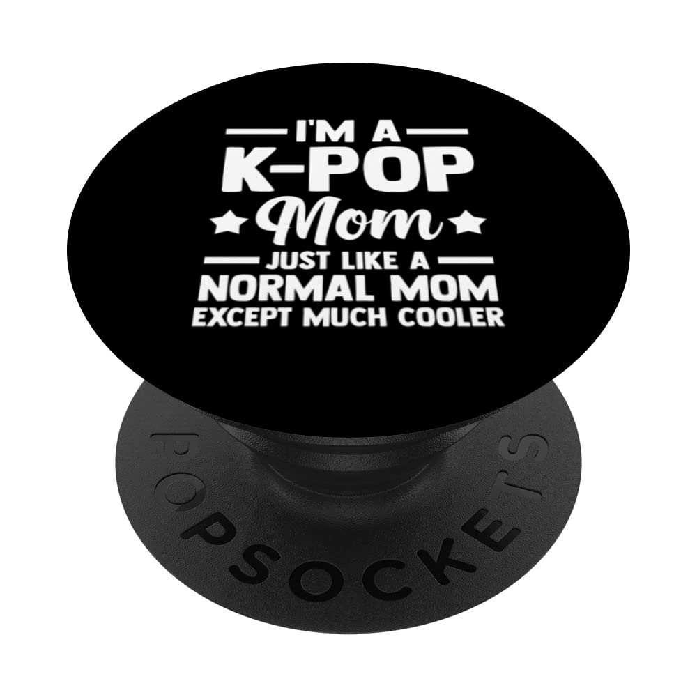 I'm a K-Pop Mom just like a normal Mom K-Pop Mom PopSockets Swappable PopGrip