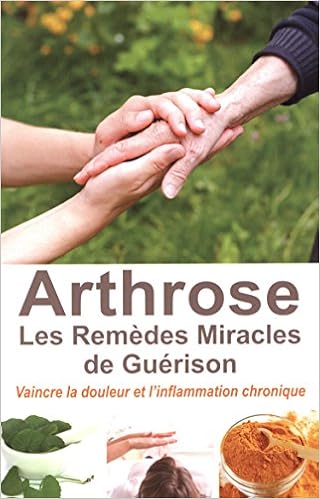 Amazon Fr Arthrose Les Remedes Miracles De Guerison Vaincre La Douleur Et L Inflammation Chronique Estournel Isabelle Livres