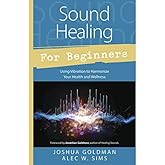 Sound Healing for Beginners: Using Vibration to Harmonize your Health and Wellness (Llewellyn's For Beginners, 44)