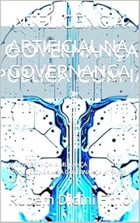 Livro INTELIGÊNCIA ARTIFICIAL NA GOVERNANÇA: AI GOVERNANÇA: A MUDANÇA REVOLUCIONÁRIA DA GOVERNANÇA ATRAVÉS DO AI