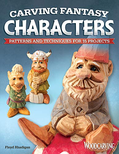 Carving Fantasy Characters: Patterns and Techniques for 15 Projects (Fox Chapel Publishing) Caricature Woodcarving a Step-by-Step Troll, plus Designs for Merlin, Elf, Gnome, Orc, Pixie, and More
