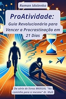 Livro ProAtividade Guia Revolucionário para Vencer a Procrastinação em 21 Dias: Sistema passo a passo que ajudará você a superar o adiamento de tarefas e revelar ... (No caminho para si mesmo Livro 4)