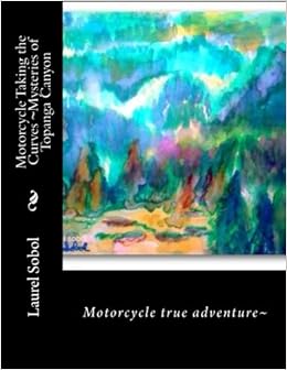 Motorcycle Taking The Curves Mysteries Of Topanga Canyon Little House Of Miracles Sobol Laurel Marie 9781508547259 Amazon Com Books