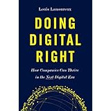 Doing Digital Right: How Companies Can Thrive in the Next Digital Era