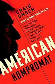 American Kompromat: How the KGB Cultivated Donald Trump, and Related Tales of Sex, Greed, Power, and Treachery