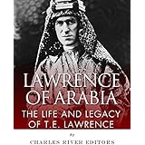 Lawrence of Arabia: The Life and Legacy of T.E. Lawrence