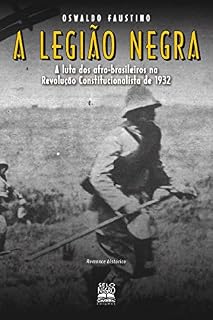 Livro A Legião Negra - A Luta dos Afro-Brasileiros na Revolução Constitucionalista de 1932