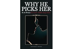Why He Picks Her: Be the Woman He Can't Walk Away From
