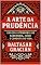 Livro A Arte da Prudência: Um guia atemporal de sabedoria, juízo e conduta de vida