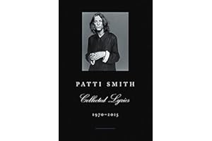 Patti Smith Collected Lyrics, 1970-2015: Lyrics, Reflections & Notes for the Future