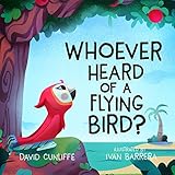 Whoever Heard of a Flying Bird?: A Children's Book