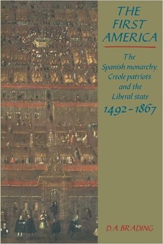 The First America The Spanish Monarchy Creole Patriots And The Liberal State 1492 1867 Brading D A 9780521447966 Amazon Com Books