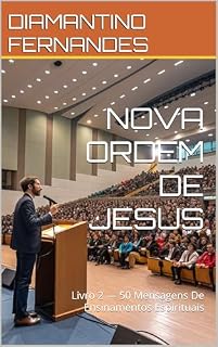 Livro NOVA ORDEM DE JESUS: Livro 2 — 50 Mensagens De Ensinamentos Espirituais