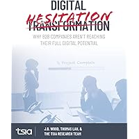 Digital Hesitation: Why B2B Companies Aren't Reaching Their Full Digital Transformation Potential
