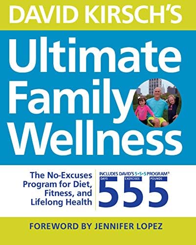 David Kirsch's Ultimate Family Wellness: The No Excuses Program for Diet, Exercise and Lifelong Health