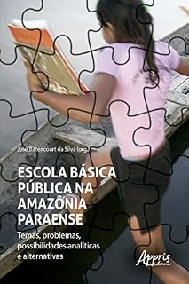 Livro Escola Básica Pública na Amazônia Paraense - Temas, Problemas, Possibilidades Analíticas e Alternativas