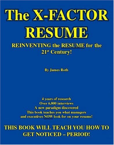 The X Factor Resume Reinventing The Resume For The 21st Century Roth James 9781412057486 Amazon Com Books