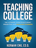 Teaching College: The Ultimate Guide to Lecturing, Presenting, and Engaging Students