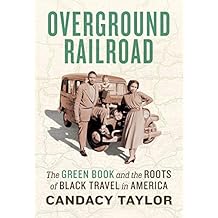 Overground Railroad: The Green Book and the Roots of Black Travel in America: The Green Book & Roots of Black Travel in America