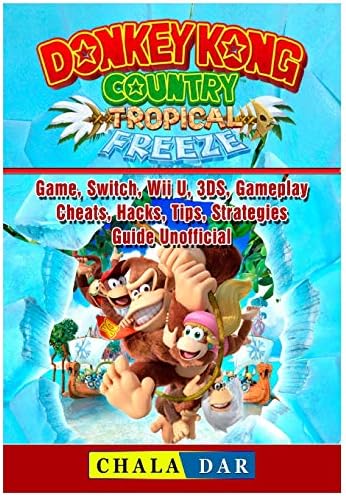 Donkey Kong Country Tropical Freeze Game, Switch, Wii U, 3ds, Gameplay, Cheats, Hacks, Strategies, Guide Unofficial