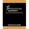 The Millionaire Blueprint: How To Turn $100 Into $1,000,000 Within One Year