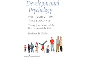 Developmental Psychology for Family Law Professionals: Theory, Application and the Best Interests of the Child
