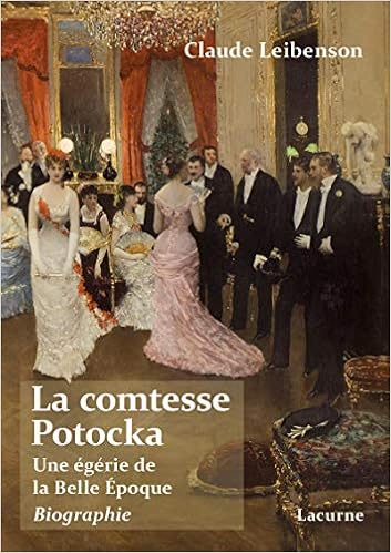 La Comtesse Potocka Une Egerie De La Belle Epoque Biographie Leibenson Claude 9782356030184 Amazon Com Books