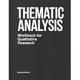 Thematic Analysis Workbook for Qualitative Research: Step-by-Step Practical Guide to Coding, Developing Themes, and Documenting Analytic Decisions (Qualitative Research Workbooks)