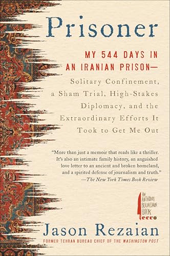 Prisoner: My 544 Days in an Iranian Prison--Solitary Confinement, a Sham Trial, High-Stakes Diplomacy, and the Extraordinary Efforts It Took to Get Me Out (English Edition)
