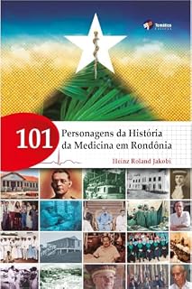 Livro 101 Personagens da história da medicina em Rondônia