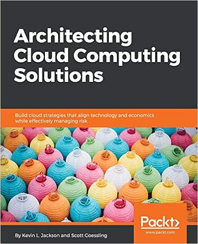 Architecting Cloud Computing Solutions: Build cloud strategies that align technology and economics while effectively managing risk