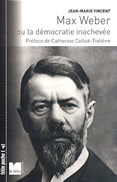 Max Weber ou La démocratie inachevée