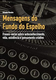 Livro Mensagens do Fundo do Espelho: Frases-verso sobre autoconhecimento, vida, existência e pensamento criativo.