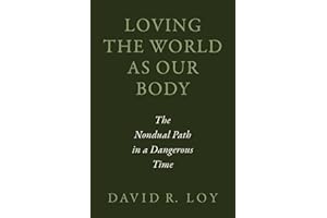 Loving the World as Our Body: The Nondual Path in a Dangerous Time