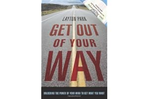 Get Out of Your Way: Unlocking the Power of Your Mind to Get What You Want
