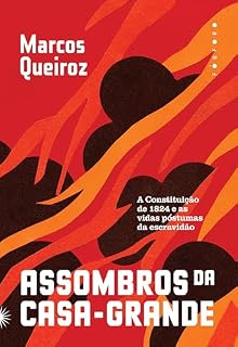 Livro Assombros da casa-grande: a Constituição de 1824 e as vidas póstumas da escravidão