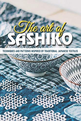 The Art Of Sashiko Techniques And Patterns Inspired