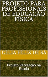 Livro Projeto para Profissionais de Educação Física: Projeto Recreação na Escola