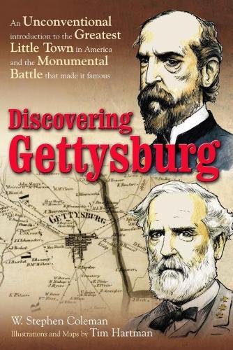 Discovering Gettysburg An Unconventional Introduction To The Greatest Little Town In America And The Monumental Battle That Made It Famous Coleman W Stephen Hartman Tim 9781611213539 Amazon Com Books